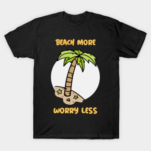 Summer Design- beach more, worry less- beach please T-Shirt